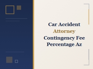 Car Accident Attorney Contingency Fee Percentage in Az