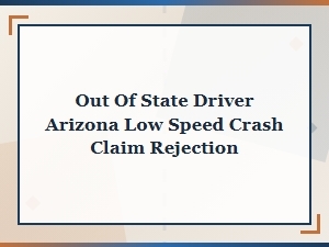 Arizona Denied Out of State Driver Low Speed Crash Claim