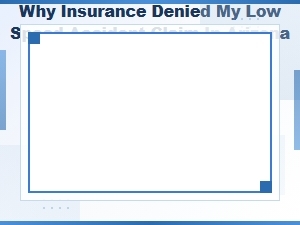Why My Low Speed Accident Claim Was Denied in Arizona