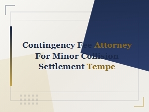 Contingency Fee Attorney for Minor Collision in Tempe