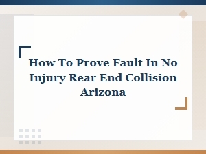 How to Prove Fault in a No-Injury Rear-End Collision in Az