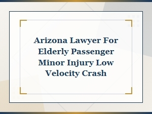 Arizona Lawyer: Proving Minor Injury for Elderly Passengers