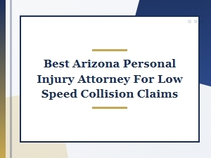 Best Arizona Injury Attorney for Low Speed Collision Claims