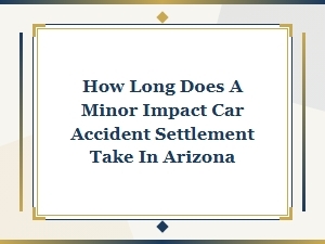 How Long Do Minor Impact Settlements Take in Arizona?