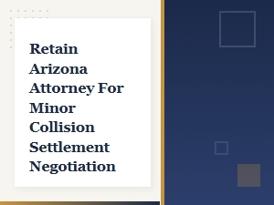 Retain an Arizona Attorney for Minor Collision Settlement
